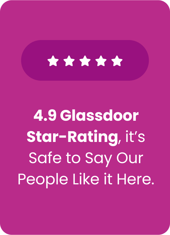 4.9 glassdoor star-rating, it's safe to say our people like it here